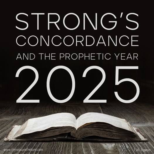 May be an image of text that says 'STRONG'S CONCORDANCE AND THE PROPHETIC YEAR 2025 25 www.theseasonofreturo.com NWsTromm MS Tramm'