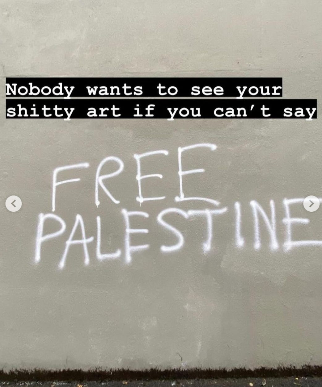 Instagram text reads, "Nobody wants to see your shitty art if you can't say" followed by graffiti of the words "FREE PALESTINE" on a wall