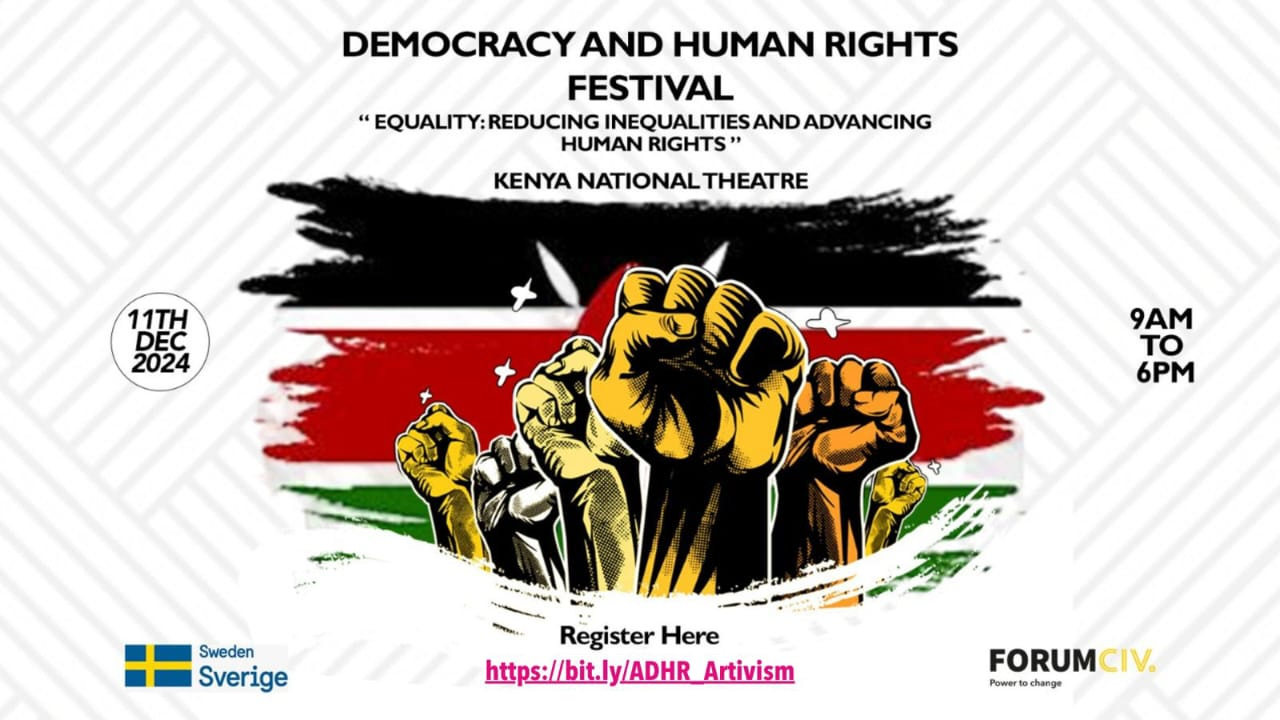 Poster with a set of fists on a Kenyan flag on white background  The text reads:  DEMOCRACY AND HUMAN RIGHTS FESTIVAL  “Equality: Reducing Inequalities and Advancing Human Rights”  Kenyan National Theatre  To the sides  Left: 11th December 2024  Right: 9am to 6pm  Under the fists it says —> Register Here https://bit.ly/ADHR_Artivism  The sponsors are Sweden & ForumCIV