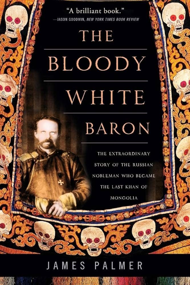 The Bloody White Baron: The Extraordinary Story of the Russian Nobleman Who  Became the Last Khan of Mongolia: Palmer, James: 9780465022076: Books -  Amazon.ca