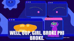 YARN | Well, oop, girl. Broke phi broke ...