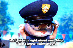 Gif of Judy Hopps from Zootopia saying "Well he was right about one thing. I don't know when to quit."