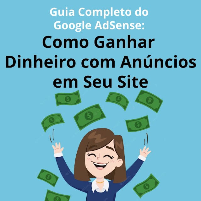 Guia Completo do Google AdSense Como Ganhar Dinheiro com Anúncios em Seu Site