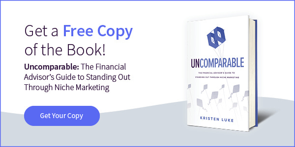 Click here to get a free copy of the book, "Uncomparable: The Financial Advisor's Guide to Standing Out Through Niche Marketing"