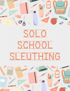 Solo School Sleuthing