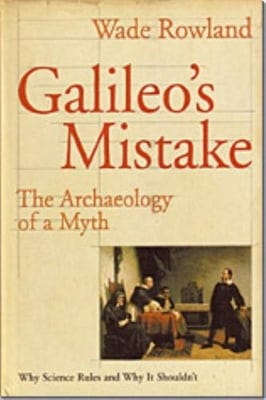 Galileo's Mistake: The Archaeology of a Myth: Why Science Rules and Why ...