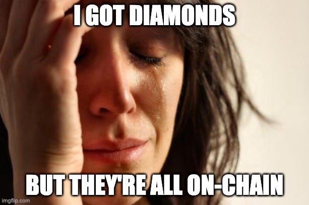 First World Problems Meme |  I GOT DIAMONDS; BUT THEY'RE ALL ON-CHAIN | image tagged in memes,first world problems | made w/ Imgflip meme maker
