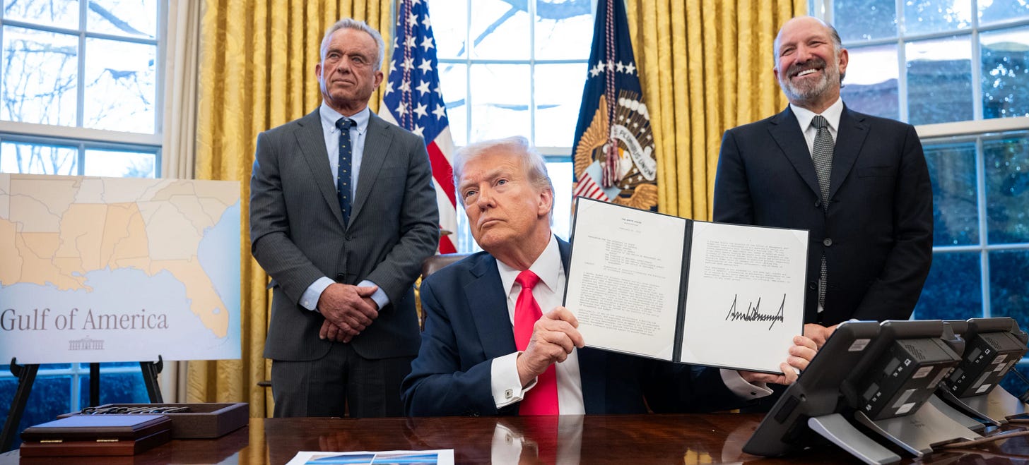A man some would call the president holds a signed executive order in the oval office, an embarrassing map reading "Gulf of America," and Robert F. Kennedy Jr. selling out his family legacy as HHS Secretary,