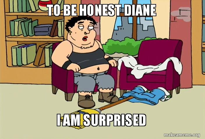 To be honest Diane, I am surprised - Imgur
