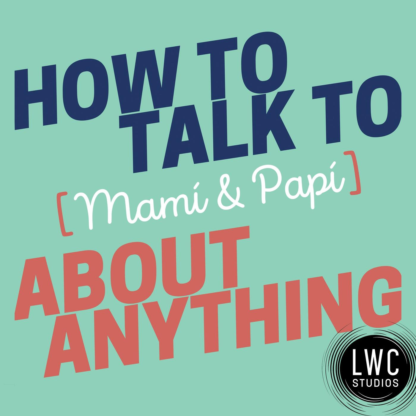 Podcast cover art for How to Talk to [Mamí & Papí] About Anything