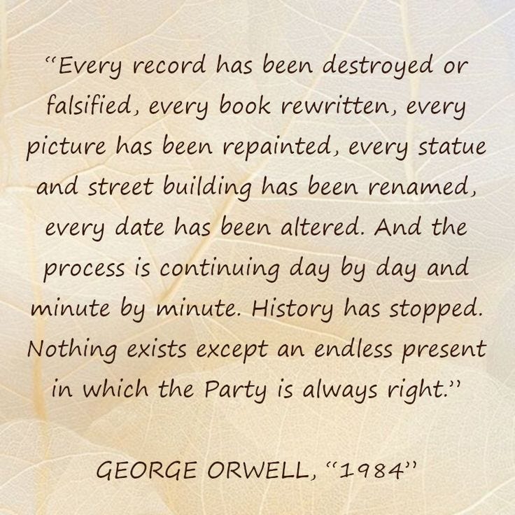 Every record has been destroyed or falsified, every book rewritten, every  picture has been repainted, every statu… | 1984 quotes, George orwell,  Orwell 1984 quotes