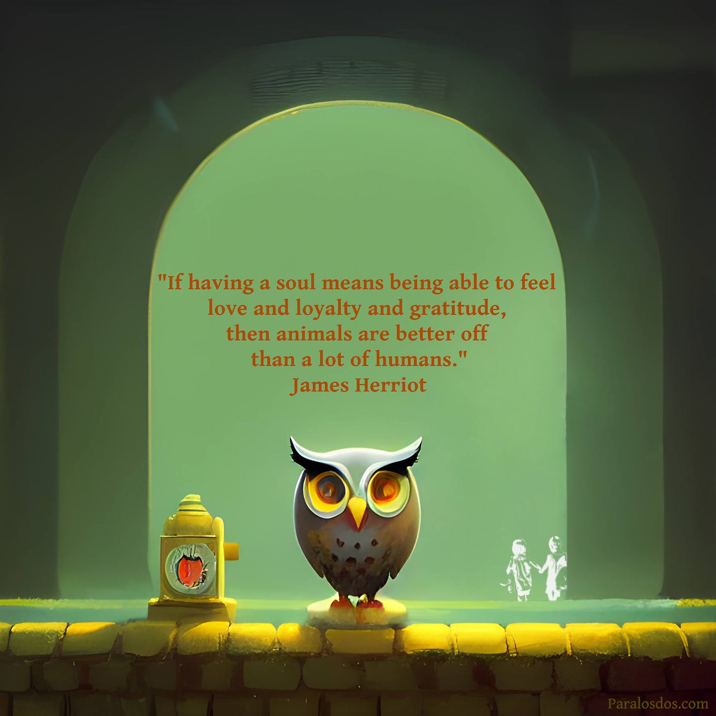 An artistic rendering of an owl sitting on a ledge.  The quote reads:  "If having a soul means being able to feel love and loyalty and gratitude, then animals are better off than a lot of humans." - James Herriot 