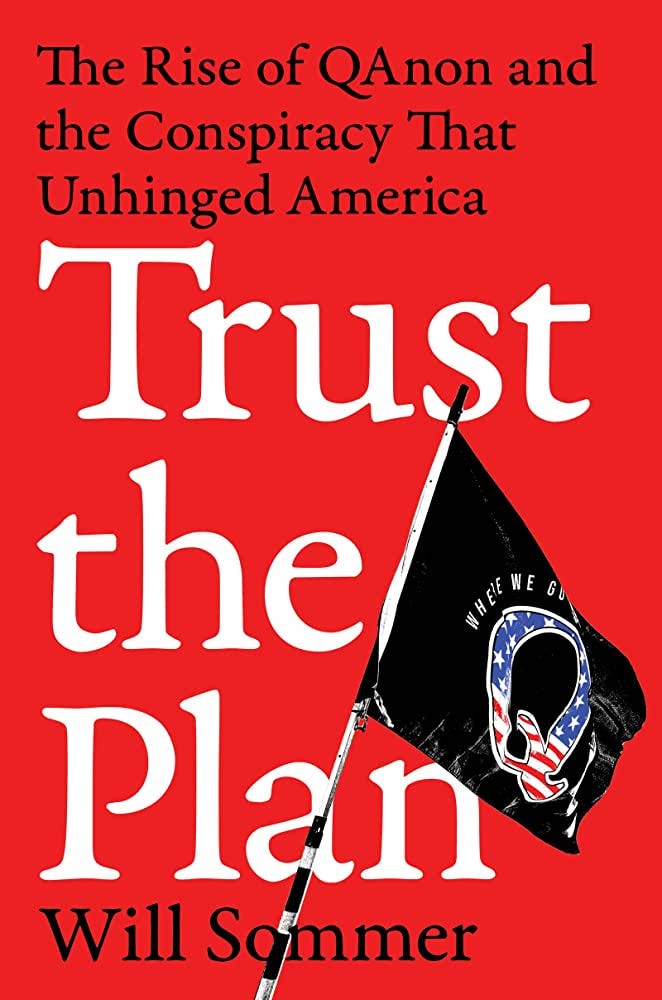 Trust the Plan: The Rise of QAnon and the Conspiracy That Unhinged America:  Sommer, Will: 9780063114487: Amazon.com: Books
