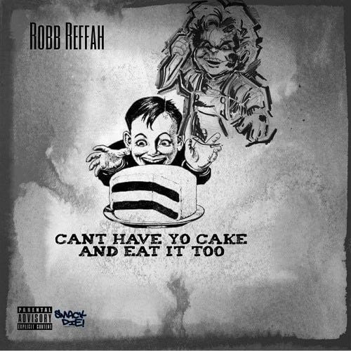 Robb Reffah – Can't Have Your Cake And Eat It Too Lyrics | Genius Lyrics