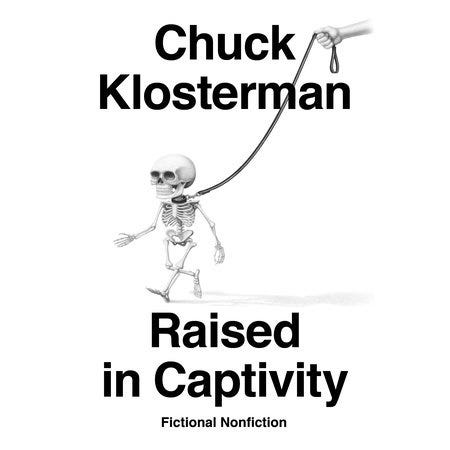 Raised in Captivity by Chuck Klosterman: 9780735217935 |  PenguinRandomHouse.com: Books