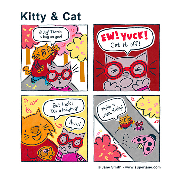Kitty is an orange cat. Kitty tells Cat, a lavender cat with red glasses, that there is a bug on them. Cat says, “Ew, yuck!” Kitty puts the bug in their paw and says it is a lady bug. Cat says, “Aww!” The lady bug flies up into the sky above them and Kitty tells Cat to make a wish.
