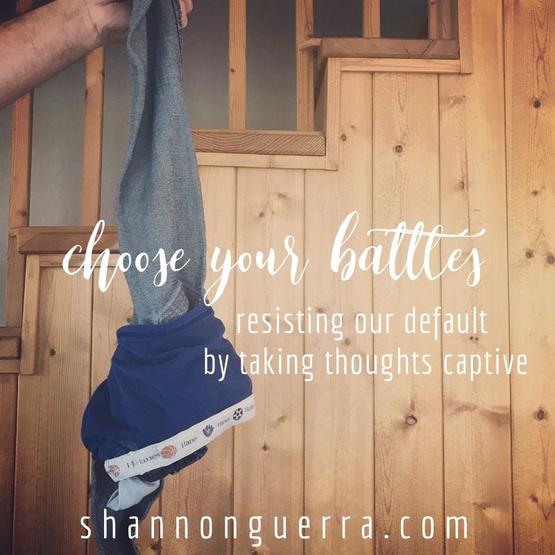 choose your battles: resisting our default by taking thoughts captive