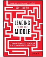 The book cover for Leading from the Middle: A Playbook for Managers to Influence Up, Down, and Across the Organization