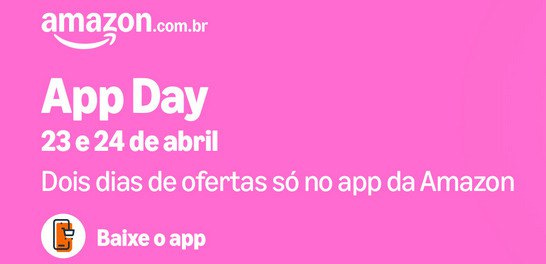 Banner rosa com o texto: "App Day: 23 e 24 de abril. Dois dias de ofertas só no app da Amazon. Baixe o app" Banner rosa com o texto: "App Day: 23 e 24 de abril. Dois dias de ofertas só no app da Amazon. Baixe o app"