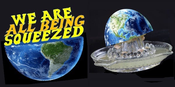 The earth being squeezed like a lemon. With the caption, "we are all being squeezed"