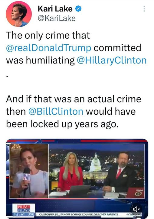 May be a Twitter screenshot of 4 people and text that says 'Kari Lake @KariLake The only crime that @realDonaldTrump committed was humiliating @HillaryClinton And if that was an actual crime then @BillClinton would have been locked up years ago. PRIME NAWS 2:31 T LIVE CALIFORNIA BILL FAVORS CHOOL COUNSTLORS.OVERPARENES'