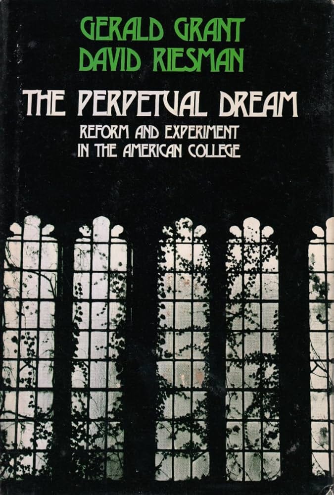 Amazon.com: The Perpetual Dream: Reform and Experiment in the American  College: 9780226306056: Grant, Gerald, Riesman, David: Books