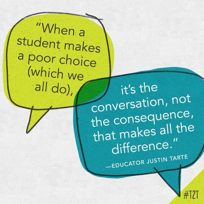 "When a student makes a poor choice (which we all do), it's the conversation, not the consequence, that makes all the difference." —Educator Justin Tarte