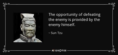 Sun Tzu quote: The opportunity of defeating the enemy is provided by the...