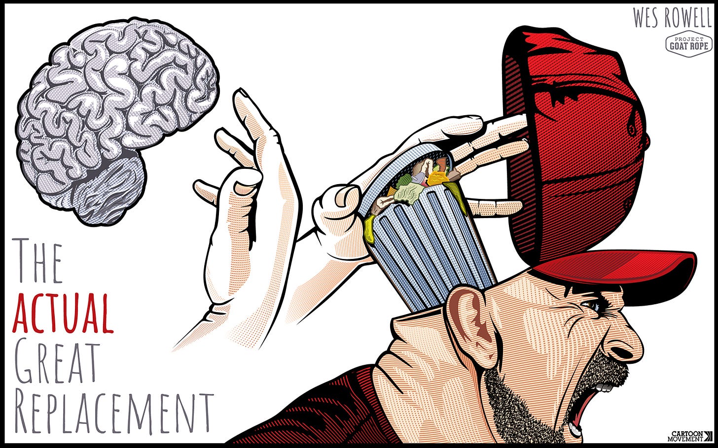 Cartoon showing the head of an angry, screaming man wearing a red cap. The top of his head is flipped open, and one hand has scooped out his brain, while nosher hand is putting in a full garbage can. The caption reads: ‘the actual Great Replacement’