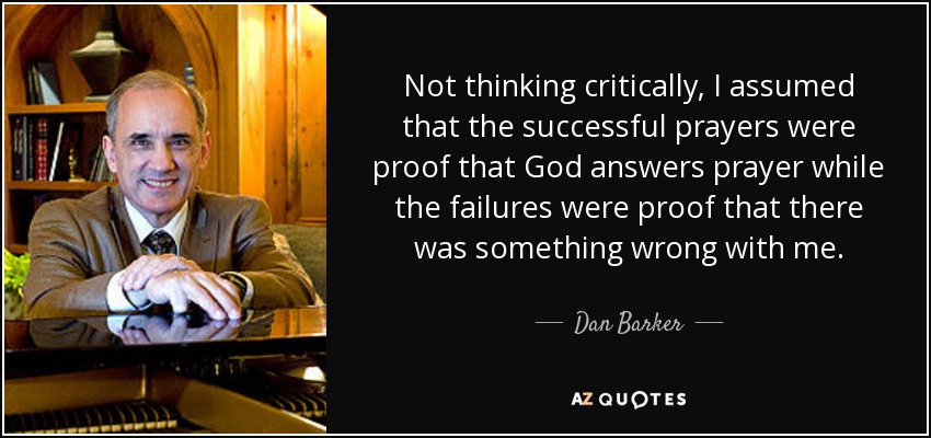 Quote from Dan Barker about the importance of applying critical thinking to the "results" of prayer