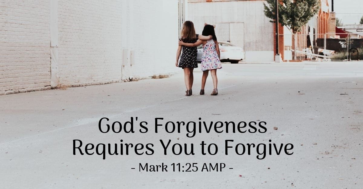 'God's Forgiveness Requires You to Forgive' — Mark 11:25 AMP (Spiritual Warfare)