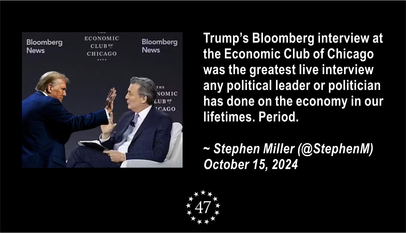 May be an image of 2 people and text that says 'Bloomberg News ECONOMIC CLUBO CHICAGO ..•. Bloomberg News THE NOMIC LUBOS ICAGO Trump's Bloomberg interview at the Economic Club of Chicago was the greatest live interview any political leader or politician has done on the economy in our lifetimes. Period. ~Stephen Miller (@StephenM) October 15, 2024 47'