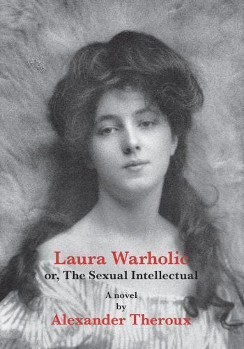 Laura Warholic; or, The Sexual Intellectual by Alexander Theroux - The Collidescope