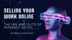 A woman wearing high tech glasses. Text reads: Selling Your Work Online: The Ins and outs of Internet Retail with Monica Valentinelli
