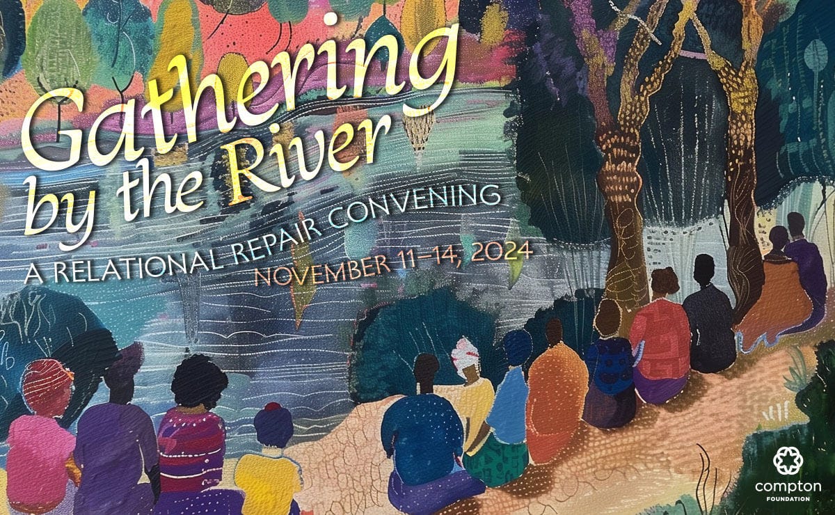 An illustration featuring a group of diverse people sitting on a riverbank, looking at the water, surrounded by vibrant, colorful trees and foliage. The text overlays the scene, blending harmoniously with the organic elements, conveying a peaceful, communal atmosphere. The text reads: “Gathering by the River: A Relational Repair Convening. November 11–14, 2024.”