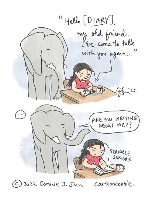 Two-panel comic of a girl with braided hair and a cup of tea at a writing desk, journaling her feelings. A medium-sized elephant looks over her shoulder. Panel 1 text reads, "Hello [Diary], my old friend. I've come to talk with you again..." (the opening lines to the song "Sound of Silence").  In panel 2, a beat, then Elephant says indignantly, "Are you writing about me??" Girl does not acknowledge the elephant and continues scribbling. Comic strip by Connie Sun, cartoonconnie, titled "Hello Diary My Old Friend," 2022.