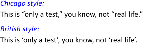 Chicago style: This is “only a test,” you know, not “real life.” British style: This is ‘only a test’, you know, not ‘real life’.