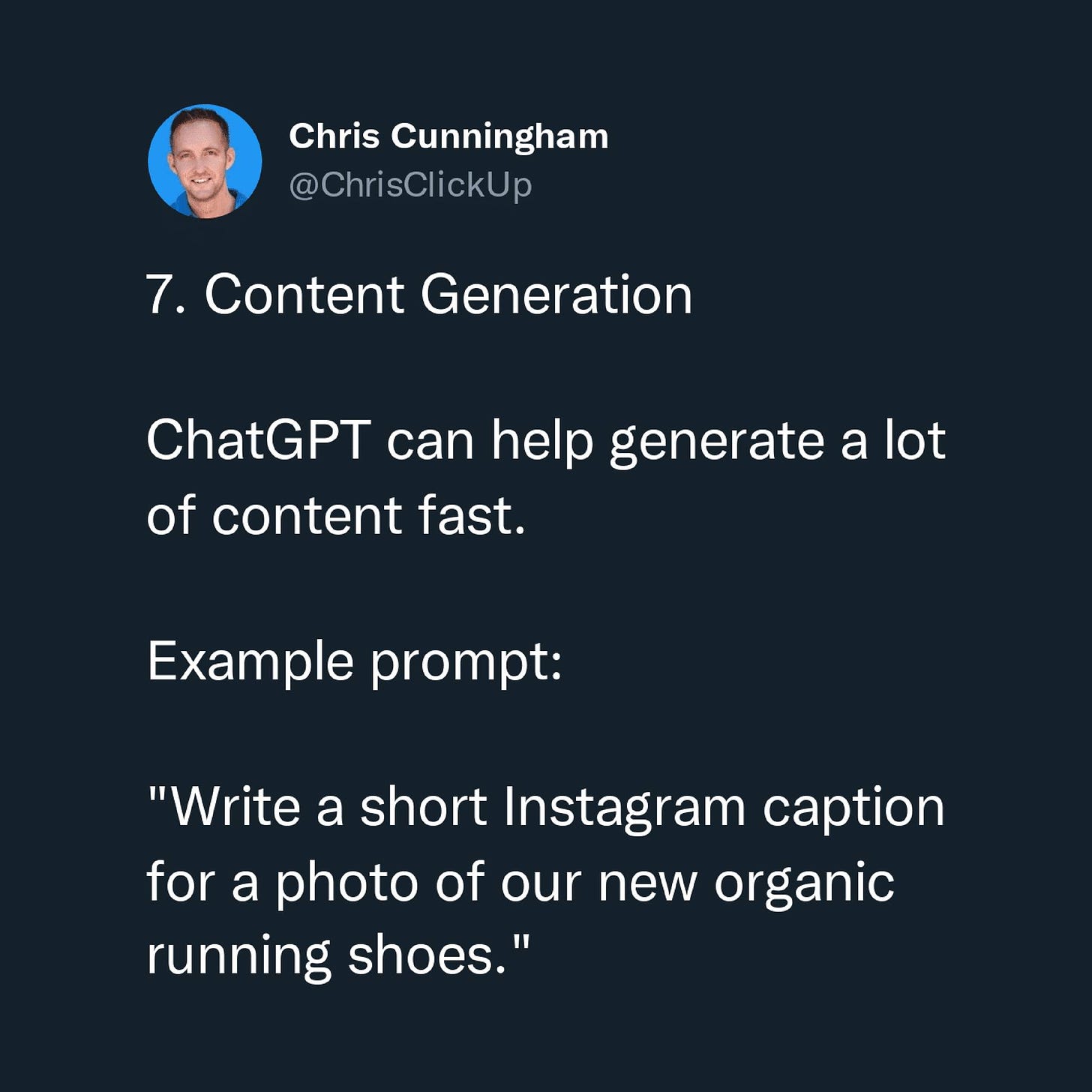 Có thể là ảnh chụp màn hình Twitter về 1 người và văn bản cho biết 'Chris Cunningham @ChrisClickUp 7. Content Generation ChatGPT can help generate ChatGPTcanhelp a of content fast. Example prompt: "Write a short Instagram caption for a photo of our new organic running shoes."'