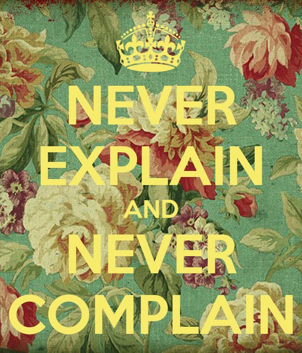 NEVER EXPLAIN AND NEVER COMPLAIN Poster | lucie | Keep Calm-o-Matic
