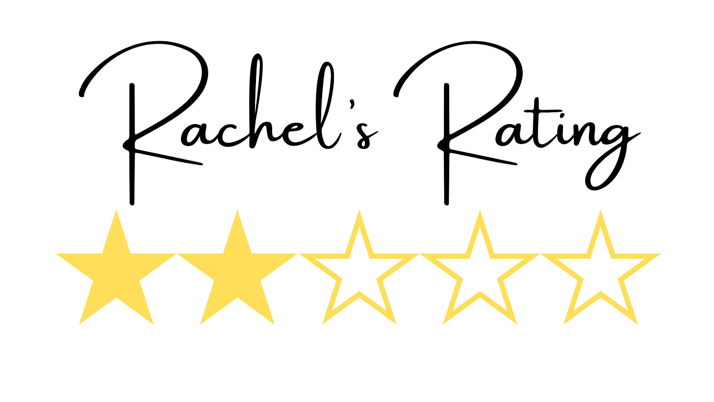 Rachel's Rating: 2/5 stars