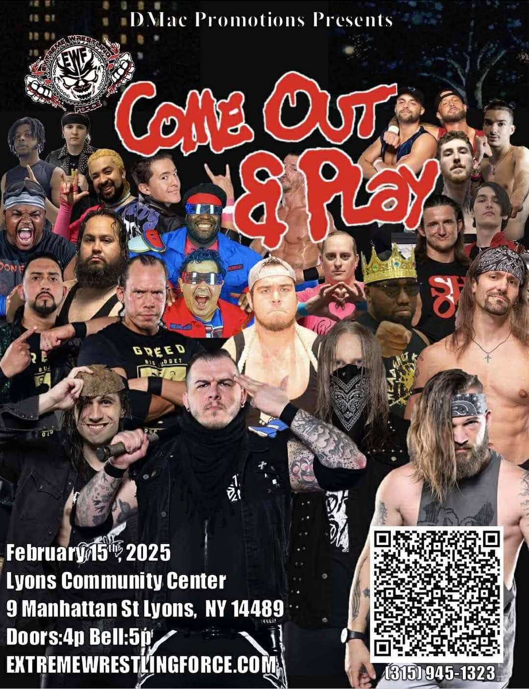 May be an image of 6 people and text that says 'DMac Promotions Presents EWE ト COME OUT ៩ &P & Play 강 GREED DBET ๑ 최1 February15,2 2025 Lyons Community Center 9 Manhattan St StLyons, NY 14489 Doors:4p Bell:5p EXTREMEWRESTLNGFORCE.COM (315)945-1323'