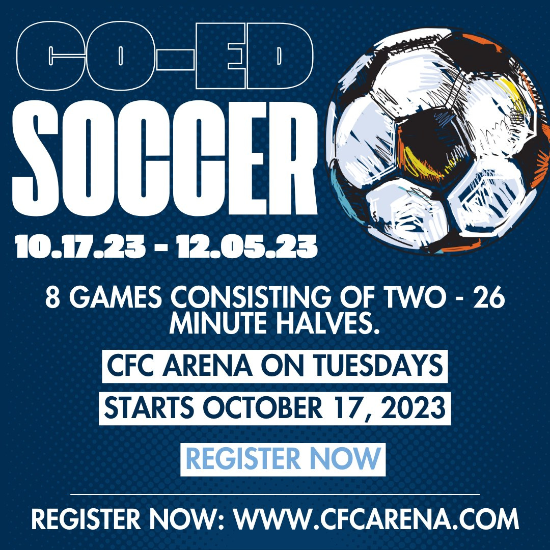 May be an image of soccer, football and text that says 'H HOED ゴ SOCCER 10.17.23 -12.05.23 8 GAMES CONSISTING OF TWO 26 MINUTE HALVES. CFC ARENA ON TUESDAYS STARTS OCTOBER 17, 2023 REGISTER NOW REGISTER NOW: WWW.CFCARENA.COM'