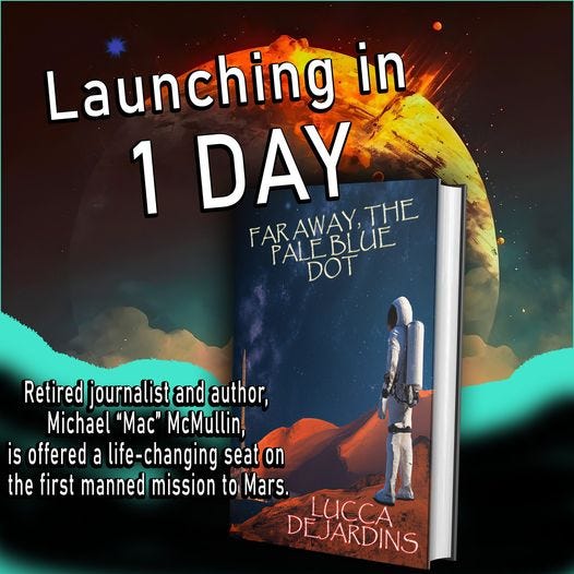 May be an image of text that says 'Launching in 1 DAY FARALALUE THE DOT Retired journalist and author, Michael "mac" McMullin, is offered a life-changing seat on the first manned mission to Mars. LUCCA DEJARDINS'