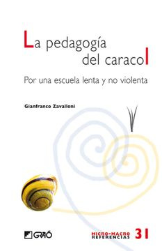Libro La Pedagogia del Caracol: Por una Escuela Lenta y no Violenta,  Gianfranco Zavalloni, ISBN 9788499800370. Comprar en Buscalibre