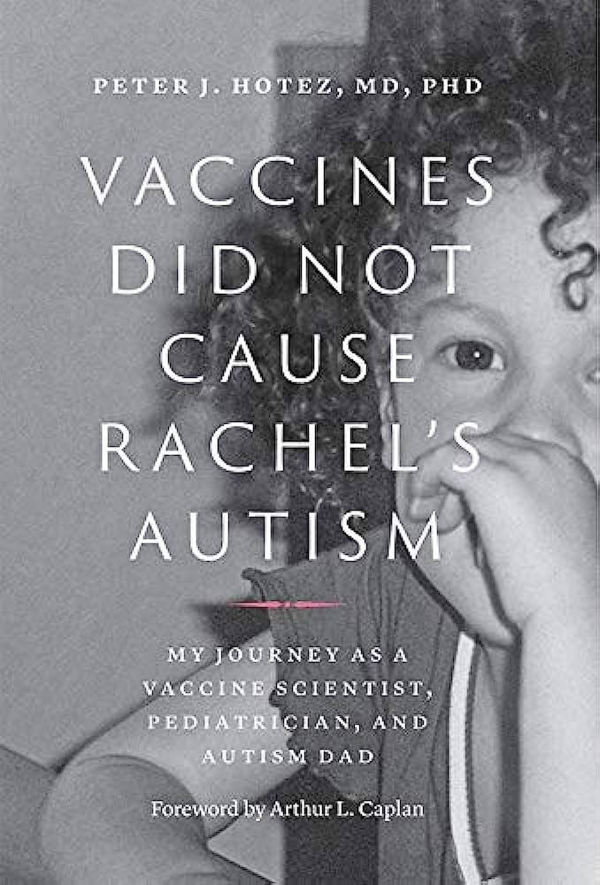 Vaccines Did Not Cause Rachel's Autism: My Journey as a Vaccine Scientist,  Pediatrician, and Autism Dad: Hotez, Peter J., Caplan, Arthur L.:  9781421439808: Books - Amazon.ca