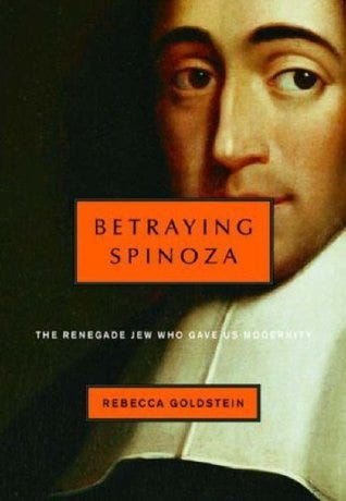 Betraying Spinoza: The Renegade Jew Who Gave Us Modernity by Rebecca  Goldstein | Goodreads