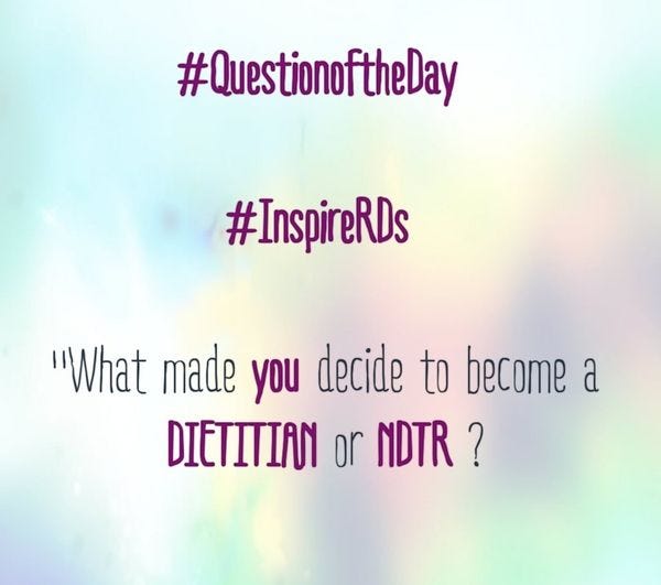 May be an image of text that says '#QuestionoftheDay #InspireRDs "What made you decide to become a DIETITIAN or NDTR?'