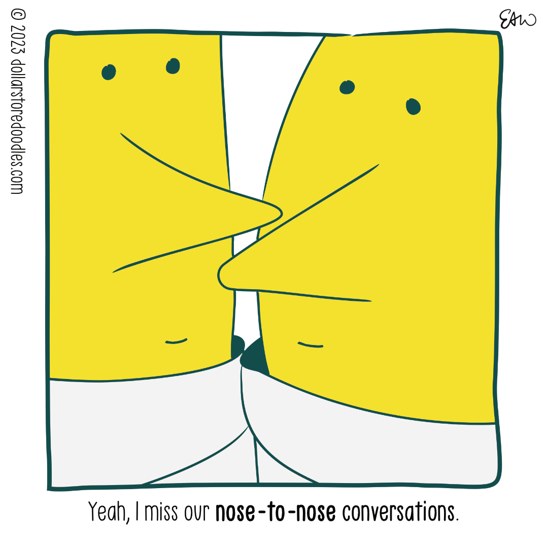 Panel 2 of 3 of a comic showing a closeup of the same to characters revealing that their noses are touching. The caption below reads, "Yeah, I miss our nose-to-nose conversations."