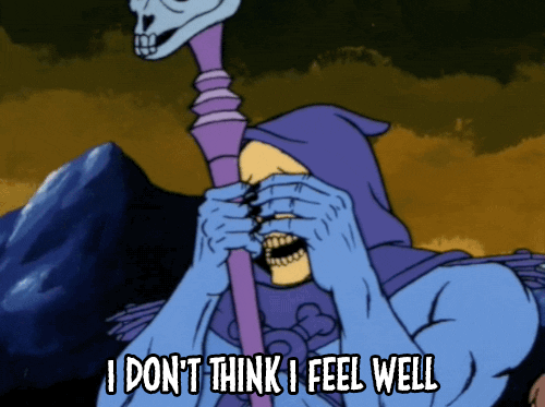 Skeletor says I don't think I feel well