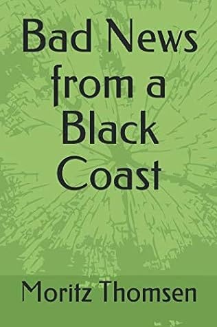 Bad News from a Black Coast by Moritz Thomsen